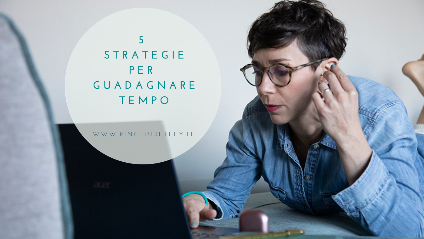 5 Strategie Da Non Sottovalutare Per Guadagnare Tempo 3724